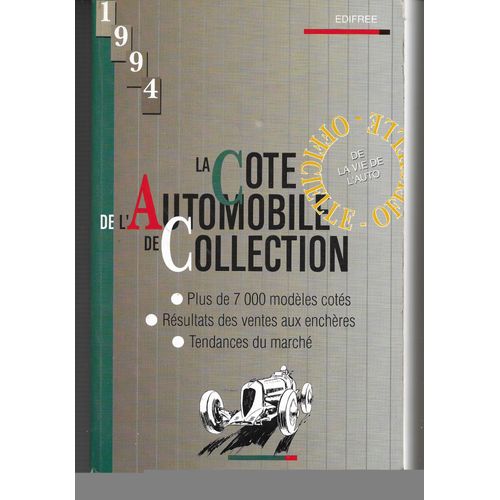La Cote De L'automobile De Collection, 1994, La Vie De L'auto Fontainebleau. Plus De 7000 Modles Cots, Rsultats De Ventes Aux Enchres, Tendance Du March   