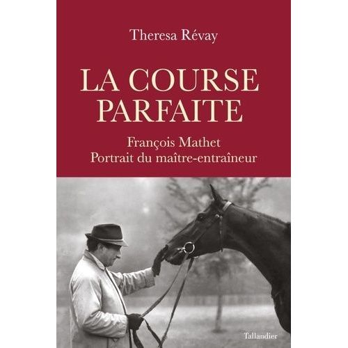 La Course Parfaite - Franois Mathet, Portrait Du Matre-Entraneur    Format Grand Format 
