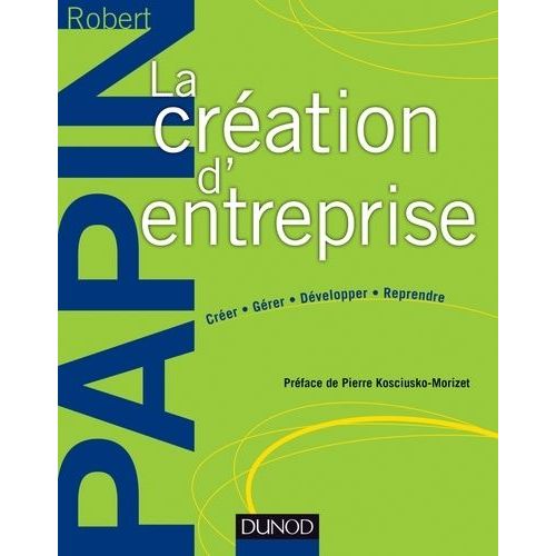 La Cration D'entreprise - Crer, Grer, Dvelopper, Reprendre    Format Broch 