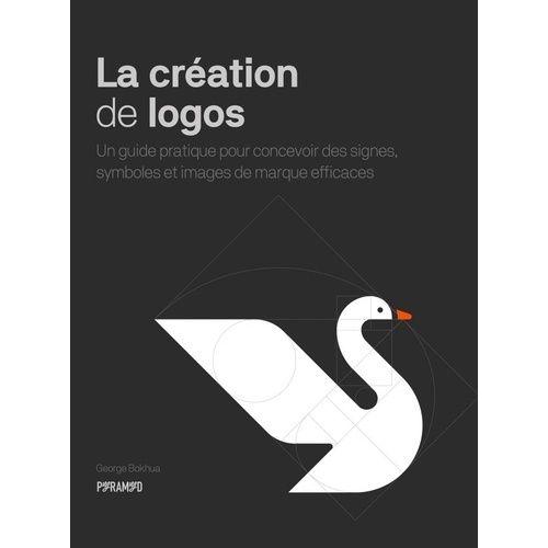 La Cration De Logos - Un Guide Pratique Pour Concevoir Des Signes, Symboles Et Images De Marque Efficaces   de Bokhua George  Format Beau livre 