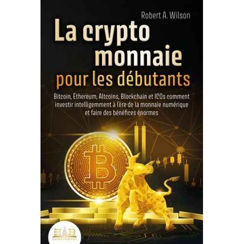 La Cryptomonnaie Pour Les Dbutants - Bitcoin, Ethereum, Altcoins, Blockchain Et Icos: Comment Investir Intelligemment  L're De La Monnaie Numrique Et Faire Des Bnfices normes  