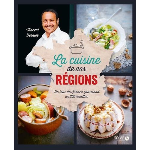La Cuisine De Nos Régions Un Tour De France Gourmand En 200 Recettes