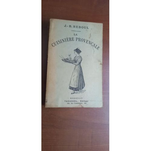 La Cuisine Provenale Par J.-B. Reboul. Dix-Neuvime dition Revue & Augmente D'un Appendice. 1123 Recettes, 365 Menus, Un Pour Chaque Jour De L'anne.   de J.-B. Reboul 