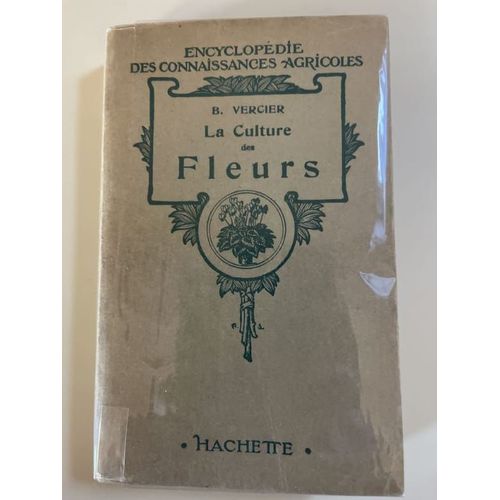 La Culture Des Fleurs. Plantes De Jardins Et D'appartements   de VERCIER B. 