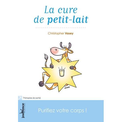 La Cure De Petit-Lait - Purifiez Votre Corps !    Format Broch 