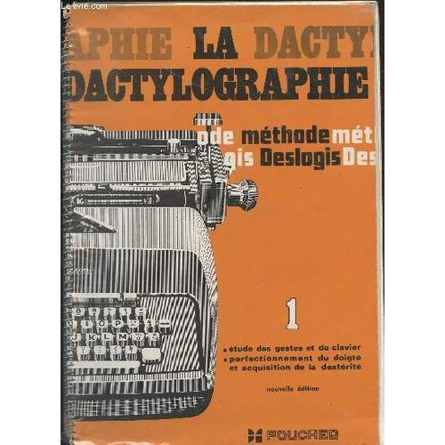 La Dactylographie - Methode Deslogis Fondee Sur La Programmation Des Exercices / Volume 1 : Etudes Des Gestes Et Du Clavier - Perfectionnement Du Doigte Et Acquisition De La Dexterite. de Deslogis J