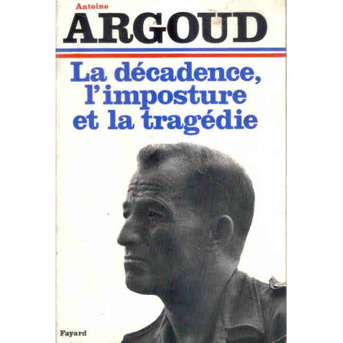 La Dcadence, L Imposture Et La Tragdie   de antoine argoud  Format Broch 