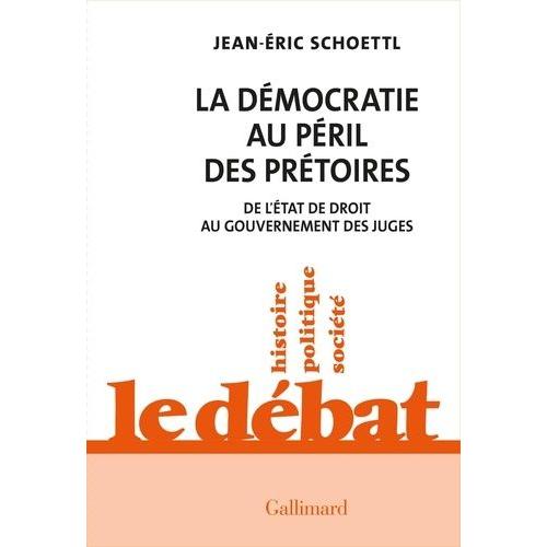 La Dmocratie Au Pril Des Prtoires - De L'etat De Droit Au Gouvernement Des Juges   de Schoettl Jean-Eric  Format Beau livre 