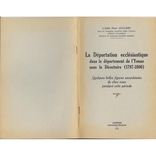 La Dportation Ecclsiastique Dans Le Dpartement De L'yonne Sous Le Directoire (1797-1800)   de L'Abb Henri Auclerc.Cur de Vergigny, Avrolles, Chu (Yonne)  Format Broch 