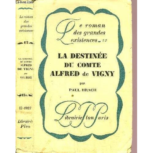 La Destinee Du Comte Alfred De Vigny - Collection Le Roman Des Grandes Existences N   de paul brach
