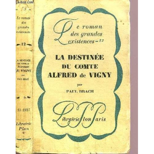 La Destinee Du Comte Alfred De Vigny- Collection Le Roman Des Grandes Existences N12   de paul brach