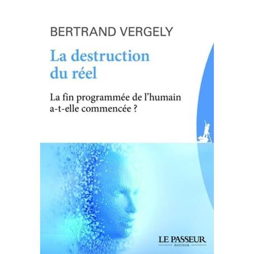 La Destruction Du Rel   de Bertrand Vergely