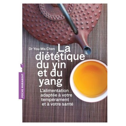 La Dittique Du Yin Et Du Yang - L'alimentation Adapte  Votre Temprament Et  Votre Sant   de You-wa Chen  Format Broch 
