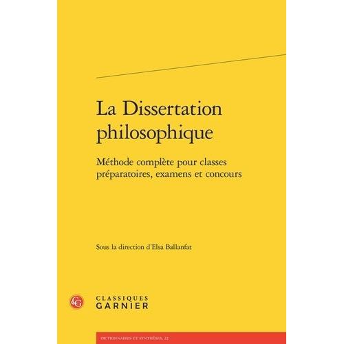 La Dissertation Philosophique - Mthode Complte Pour Classes Prparatoires, Examens Et Concours    Format Beau livre 