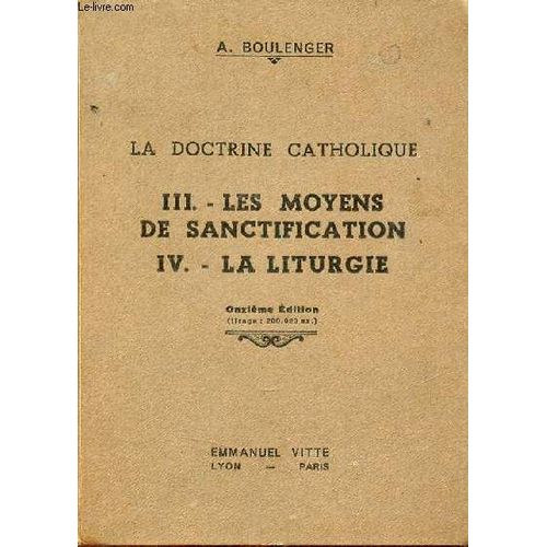 La Doctrine Catholique - 3e Partie : Les Moyens De Sanctification + 4e Partie : La Liturgie - Cours Suprieur - Manuel D Instruction Religieuse  L Usage Des Maisons D ducation Et Des Catchistes(...)   de L'Abb A.Boulenger 