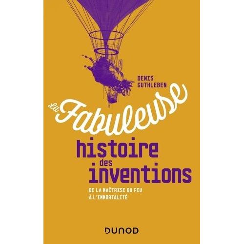 La Fabuleuse Histoire Des Inventions - De La Matrise Du Feu  L'intelligence Artificielle    Format Grand Format 