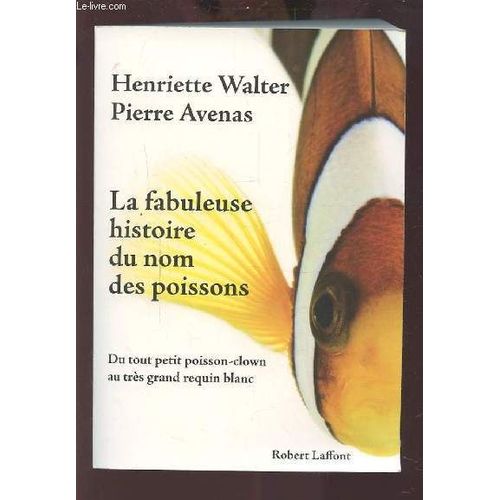 La Fabuleuse Histoire Du Nom Des Poissons - Du Tout Petit Poisson Clown Au Tres Grand Requin Blanc.   de WALTER HENRIETTE / AVENAS PIERRE