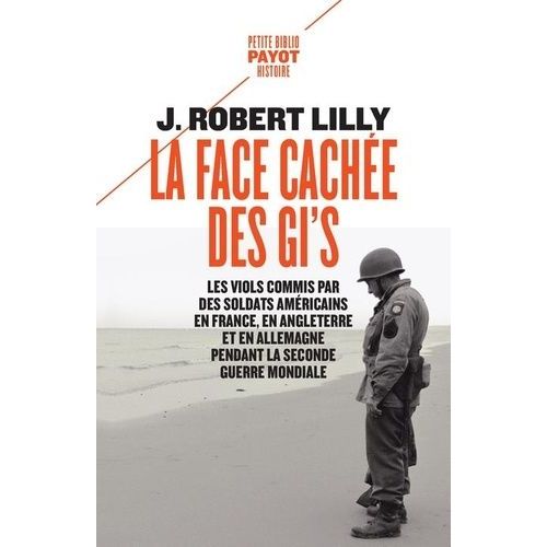La Face Cache Des Gi's - Les Viols Commis Par Des Soldats Amricains En France, En Angleterre Et En Allemagne Pendant La Seconde Guerre Mondiale   de Lilly J. robert  Format Poche 