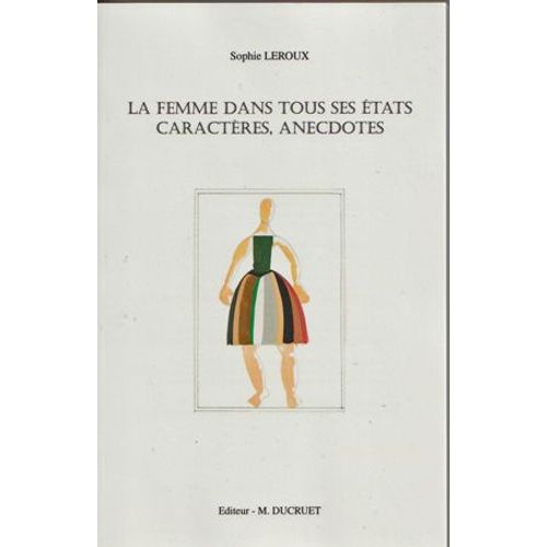 La Femme Dans Tous Ses tats, Caractres, Anecdotes - Sophie Leroux   