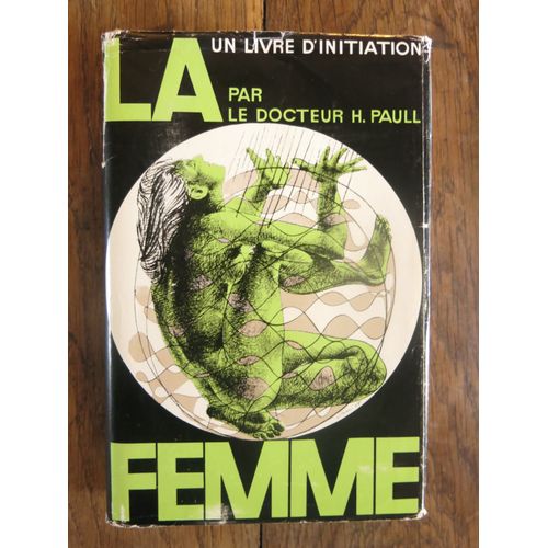 La Femme ,Un Livre D'initiation Du Docteur H.Paull. ditions Stauffacher. 1973   