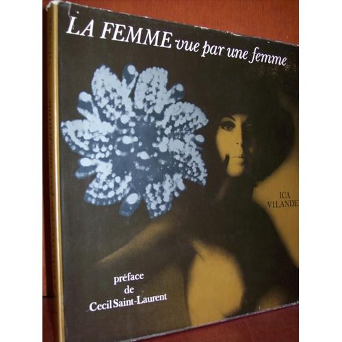 La Femme Vue Par Une Femme : Album De Modles. Photographies De Ica Vilander. Prsentation De Cecil Saint-Laurent.   de Jacques Laurent  Format Broch 