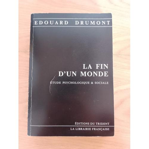 La Fin D Un Monde tude Psychologique Et Sociale.   de Drumont Edouard 