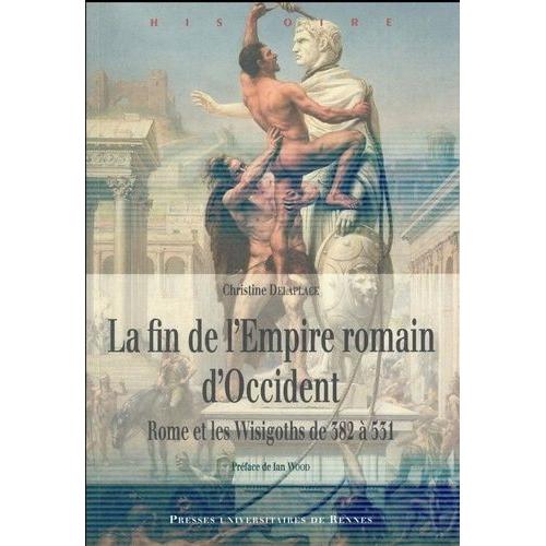 La Fin De L'empire Romain D'occident - Rome Et Les Wisigoths De 382  531   de Delaplace Christine  Format Broch 