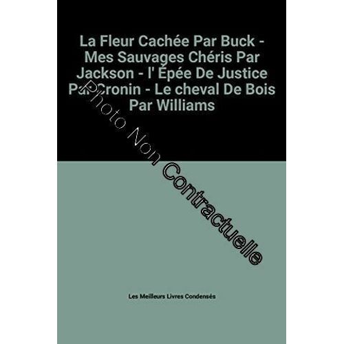 La Fleur Cache Par Buck - Mes Sauvages Chris Par Jackson - L' pe De Justice Par Cronin - Le Cheval De Bois Par Williams   de Les Meilleurs Livres... 
