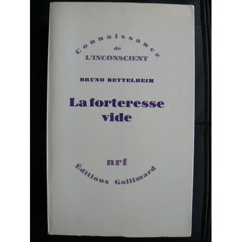 La Forteresse Vide.L'autisme Infantile Et La Naissance Du Soi.   de bruno bettelheim