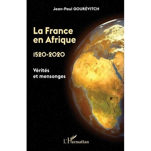 La France En Afrique 1520-2020 - Vrits Et Mensonges   de Gourvitch Jean-Paul  Format Beau livre 