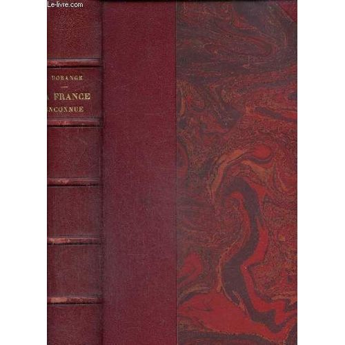 La France Inconnue, 5 Tomes En 1 Volume. L le Parfume/ Au Pays Des Druides/ Sud-Est : La Provence Romaine/ Sud-Est : Des Alpes De Provence Aux Chateaux Du Rhone/ Sud-Est De L Italie Au Verdon   de Dorange J. 