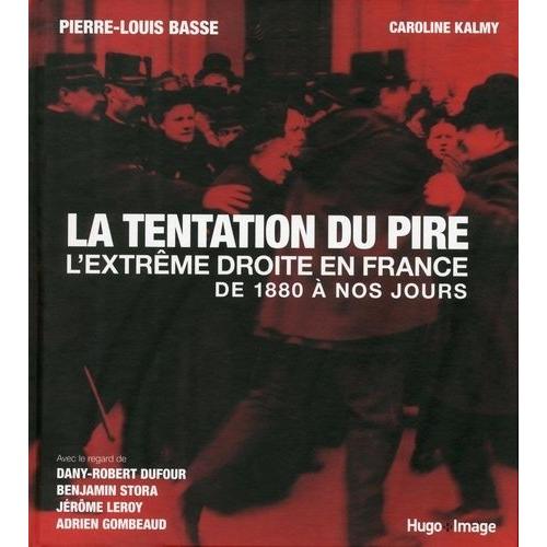La Tentation Du Pire - L'extrme Droite En France De 1880  Nos Jours   de Basse Pierre-Louis  Format Broch 