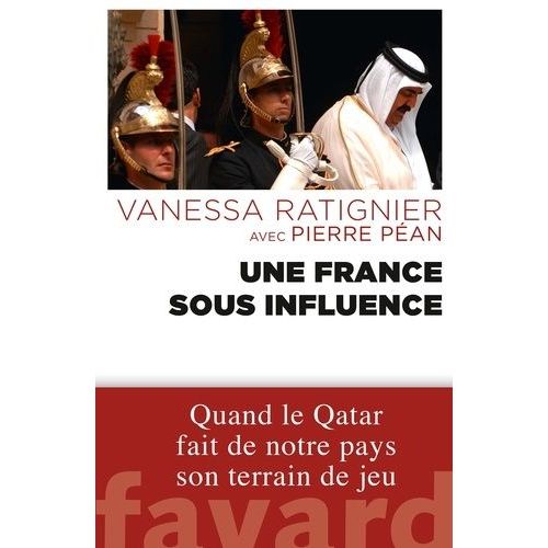 Une France Sous Influence - Quand Le Qatar Fait De Notre Pays Son Terrain De Jeu    Format Broch 