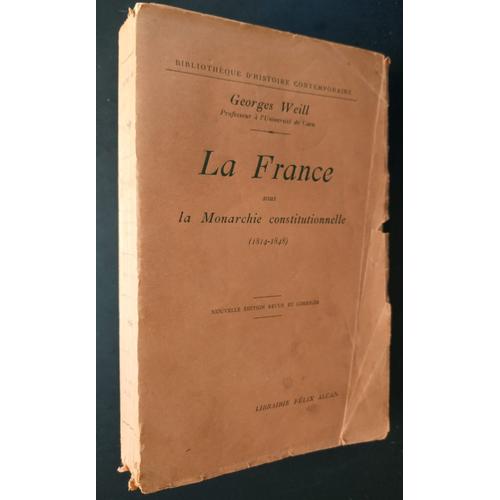 La France Sous La Monarchie Constitutionnelle (1814 - 1848), Par Georges Weill   de Georges Weill 