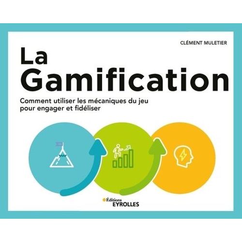 La Gamification - Comment Utiliser Les Mcaniques Du Jeu Pour Engager Et Fidliser    Format Grand Format 