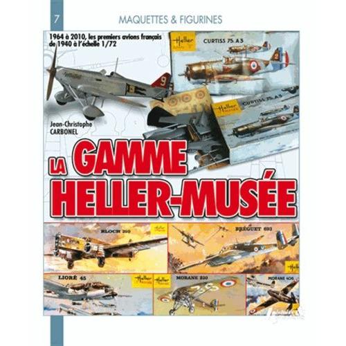 La Gamme Heller Muse 1964-2010 - 1964  2010, Les Premiers Avions Franais De 1940  L'chelle 1/72    Format Broch 