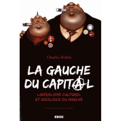 La Gauche Du Capital - Libralisme Culturel Et Idologie Du March   de Charles Robin  Format Broch 