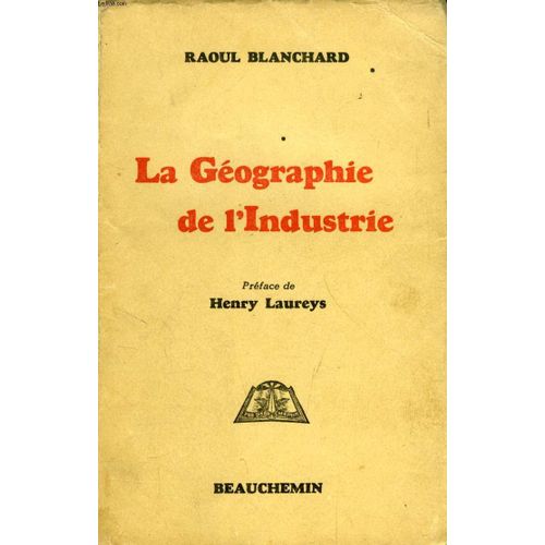 La Geographie De L'industrie   de raoul blanchard