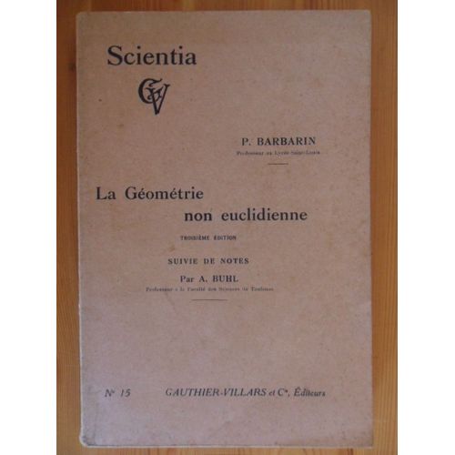 La Gomtrie Non Euclidienne (Troisime dition) Suivie De Notes Sur La Gomtrie Non Euclidienne Dans Ses Rapports Avec La Physique Mathmatique Par A. Buhl de Paul Barbarin