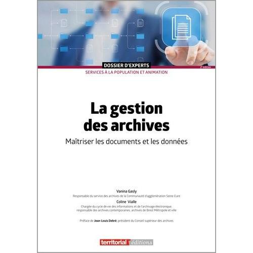 La Gestion Des Archives - Matriser Les Documents Et Les Donnes    Format Beau livre 