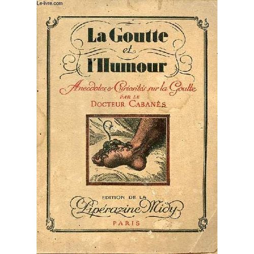 La Goutte Et L Humour Anecdotes & Curiosits Sur La Goutte.   de Docteur Cabans 