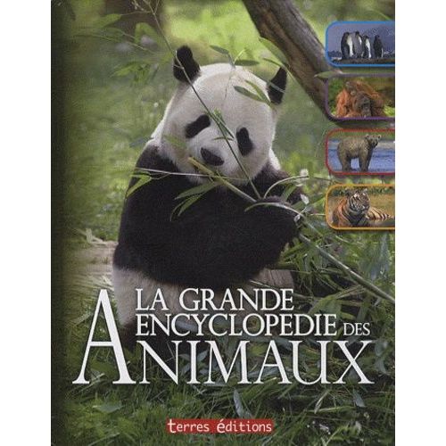 La Grande Encyclopdie Des Animaux   de Terres ditions  Format Broch 