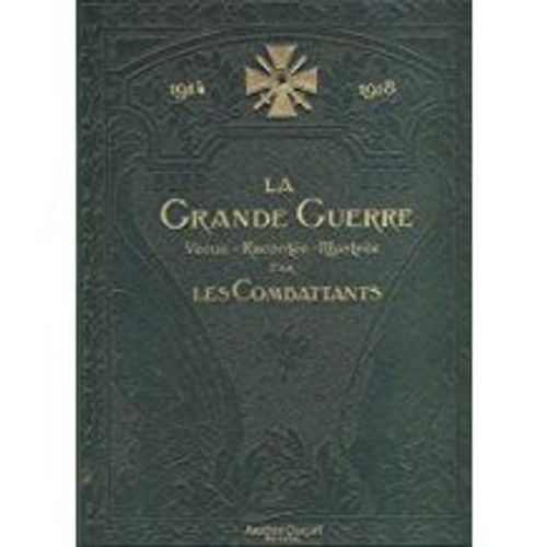 La Grande Guerre Vcue - Raconte - Illustre Par Les Combattants. Prface Du Marchal Foch. Hommage Au Soldat Franais Par Le Marchal Ptain. Tome I Seul.   de Christian - Froge  Format Reli 