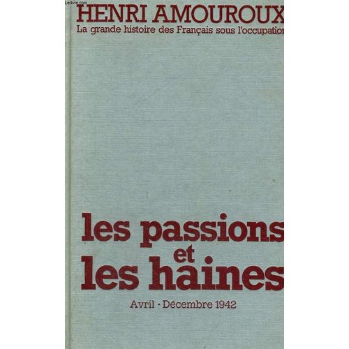 La Grande Histoire Des Francais Sous L'occupation 1939-1945 Tome 5: Avril-Decembre 1942, Les Passions Et Les Haines   de henri amouroux
