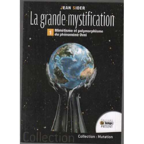 La Grande Mystification -Mimtisme Et Polymorphisme Du Phnomne Ovni   de Jean Sider 