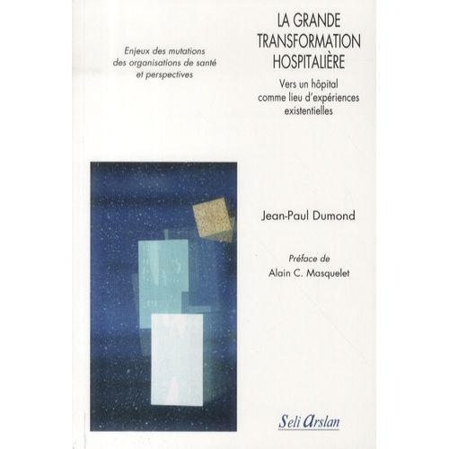 La Grande Transformation Hospitalire - Vers Un Hpital Comme Lieu D?Expriences Existentielles   de Dumond Jean-Paul  Format Beau livre 