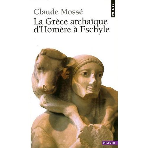 La Grce Archaque D'homre  Eschyle (Viiie-Vie Sicle Av. J.-C.)  