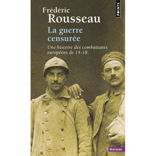 La Guerre Censure - Une Histoire Des Combattants Europens De 14-18    Format Broch 