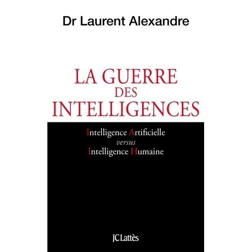 La Guerre Des Intelligences - Comment L'intelligence Artificielle Va Rvolutionner L'ducation   de Alexandre Laurent  Format Beau livre 