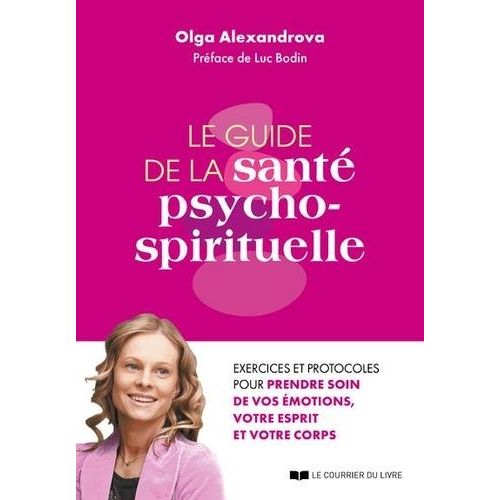 La Guide De La Sant Psycho-Spirituelle - Exercices Et Protocoles Pour Prendre Soin De Vos motions, Votre Esprit Et Votre Corps   de Alexandrova Olga  Format Beau livre 